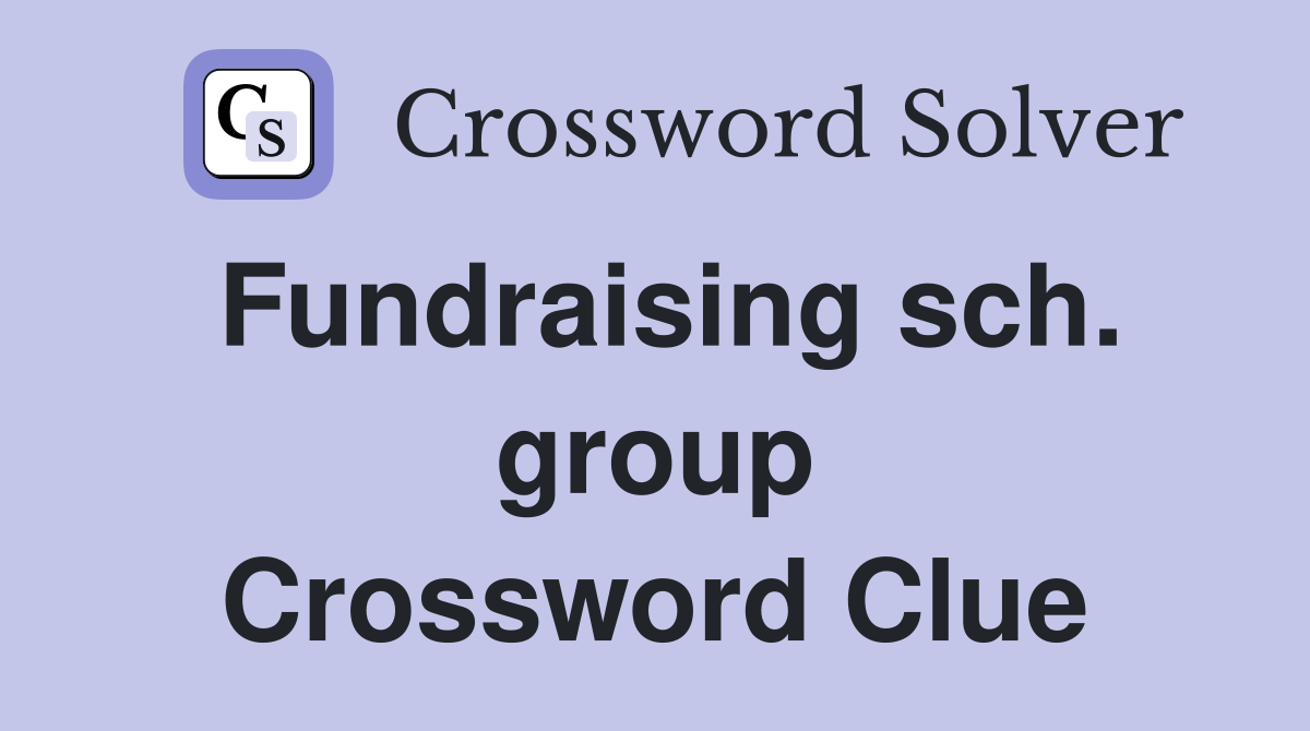 Fundraising sch. group Crossword Clue
