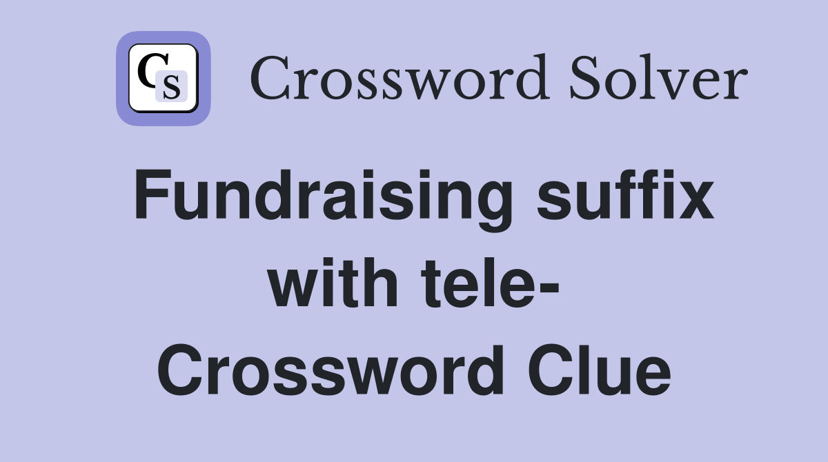 Fundraising suffix with tele- Crossword Clue