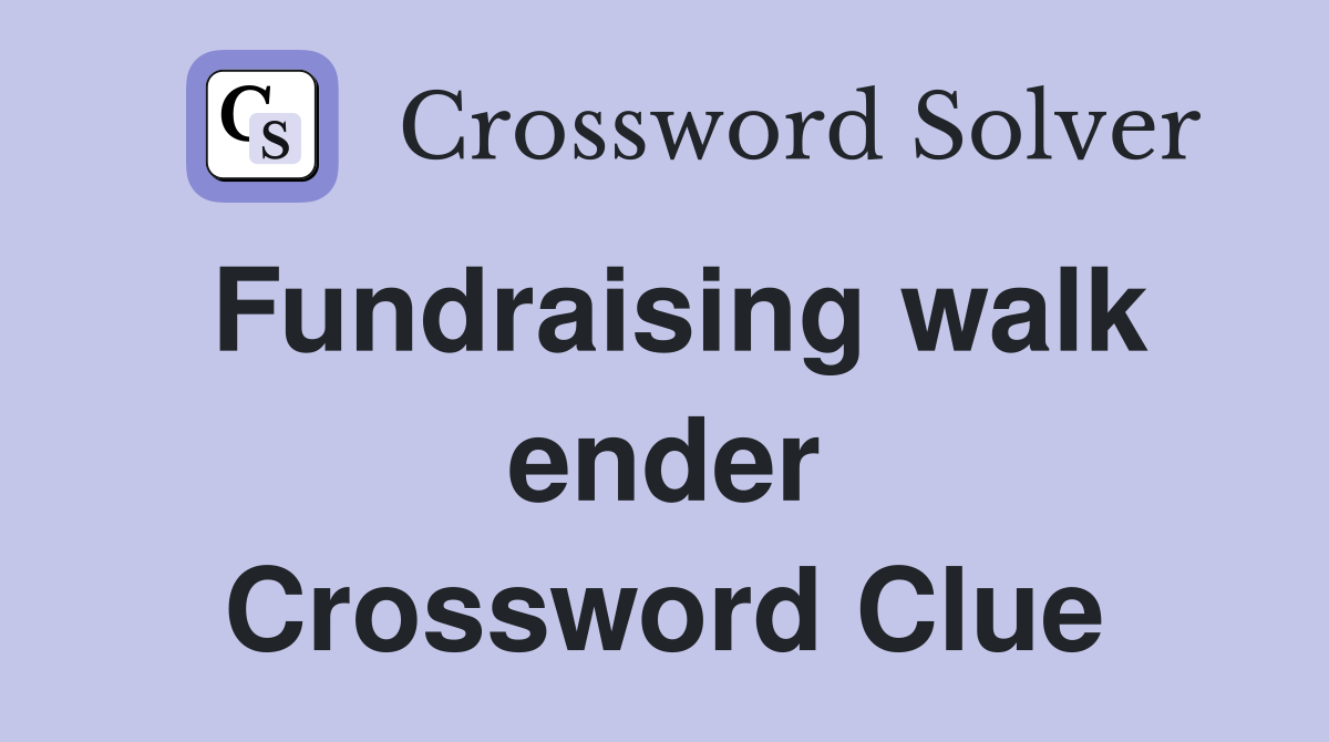 Fundraising walk ender Crossword Clue