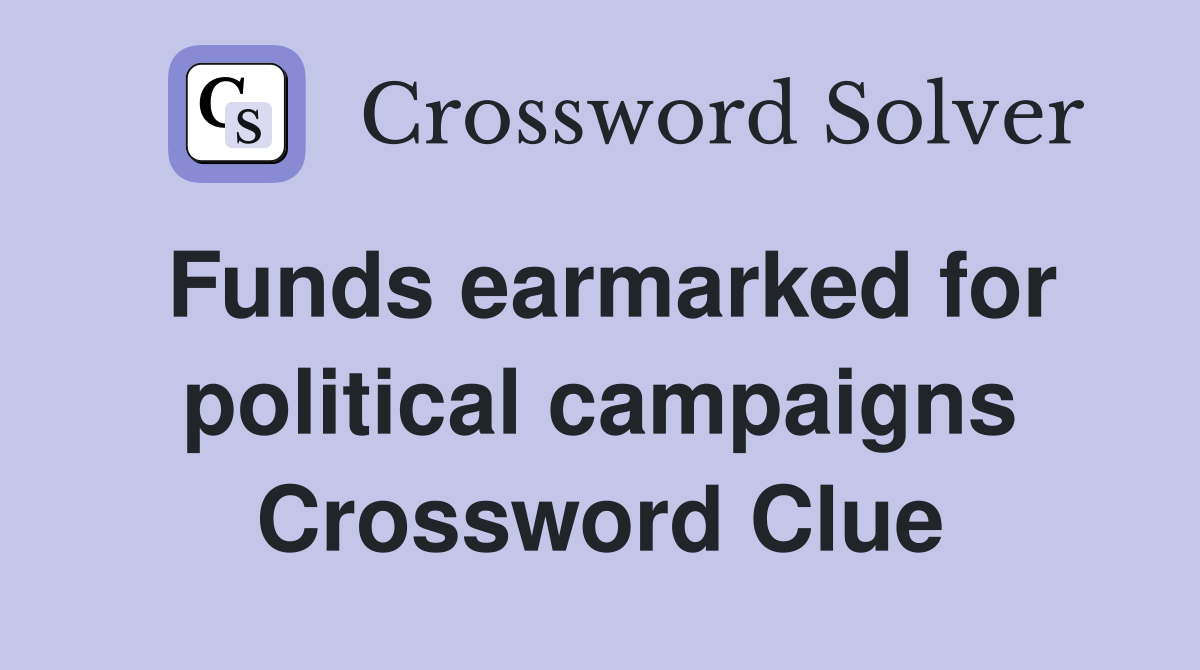 Funds earmarked for political campaigns Crossword Clue
