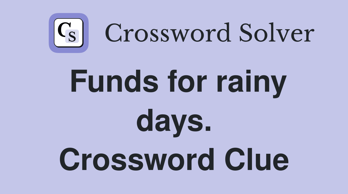 Funds for rainy days. Crossword Clue