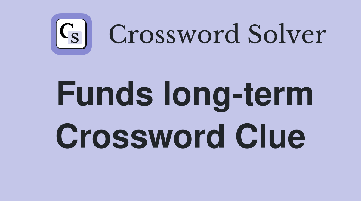 Funds long-term Crossword Clue