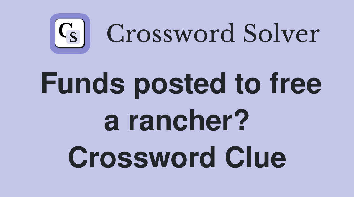 Funds posted to free a rancher? Crossword Clue