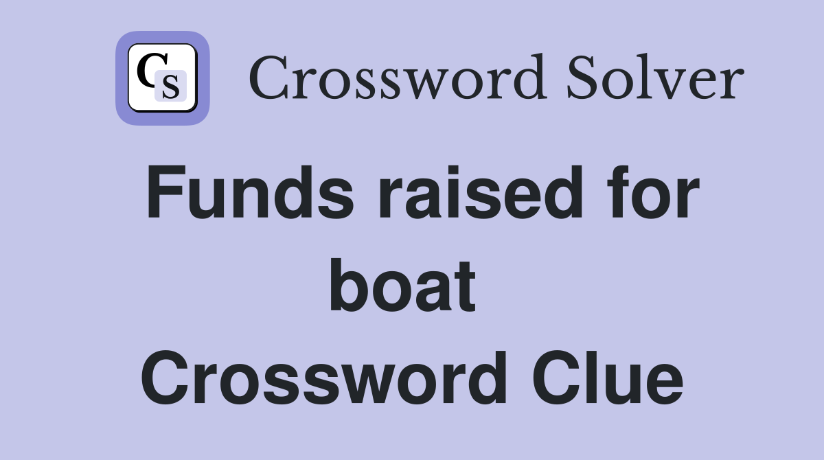 Funds raised for boat  Crossword Clue