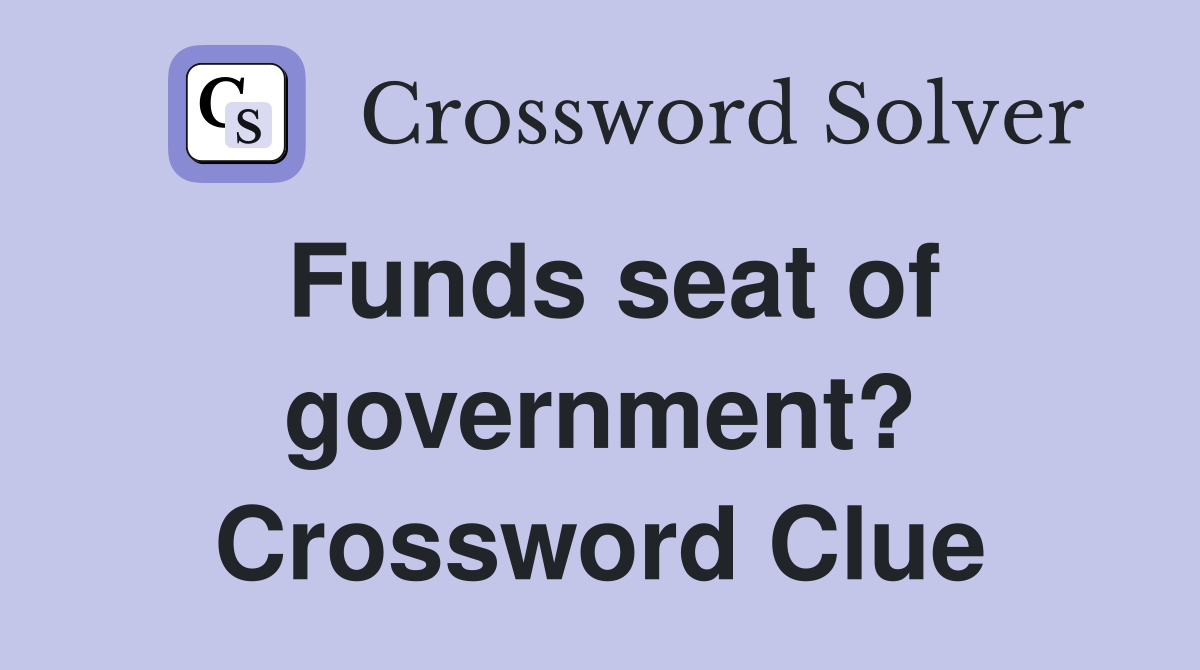 Funds seat of government? Crossword Clue