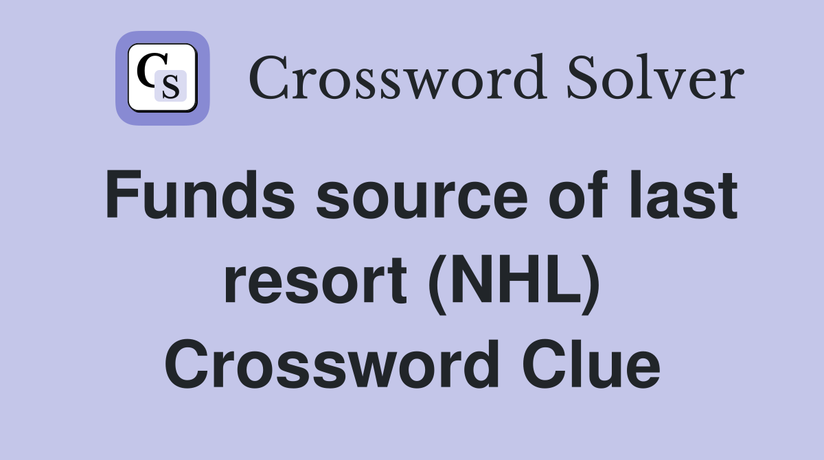 Funds source of last resort (NHL) Crossword Clue
