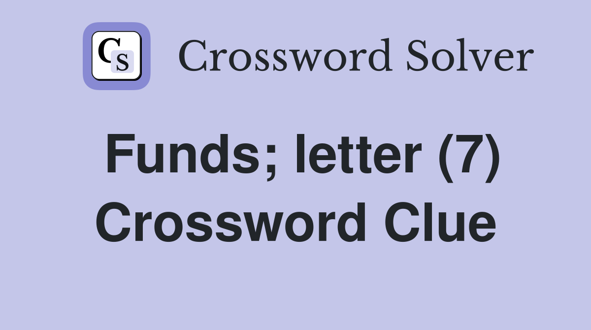 Funds; letter (7) Crossword Clue