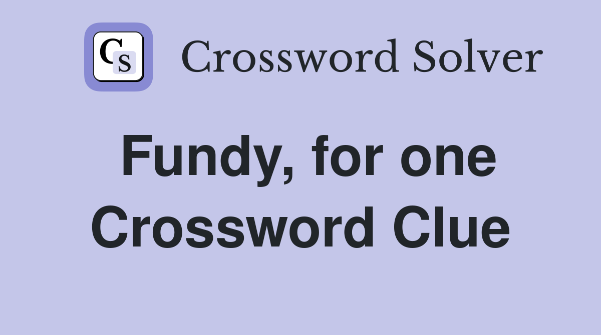 Fundy, for one Crossword Clue