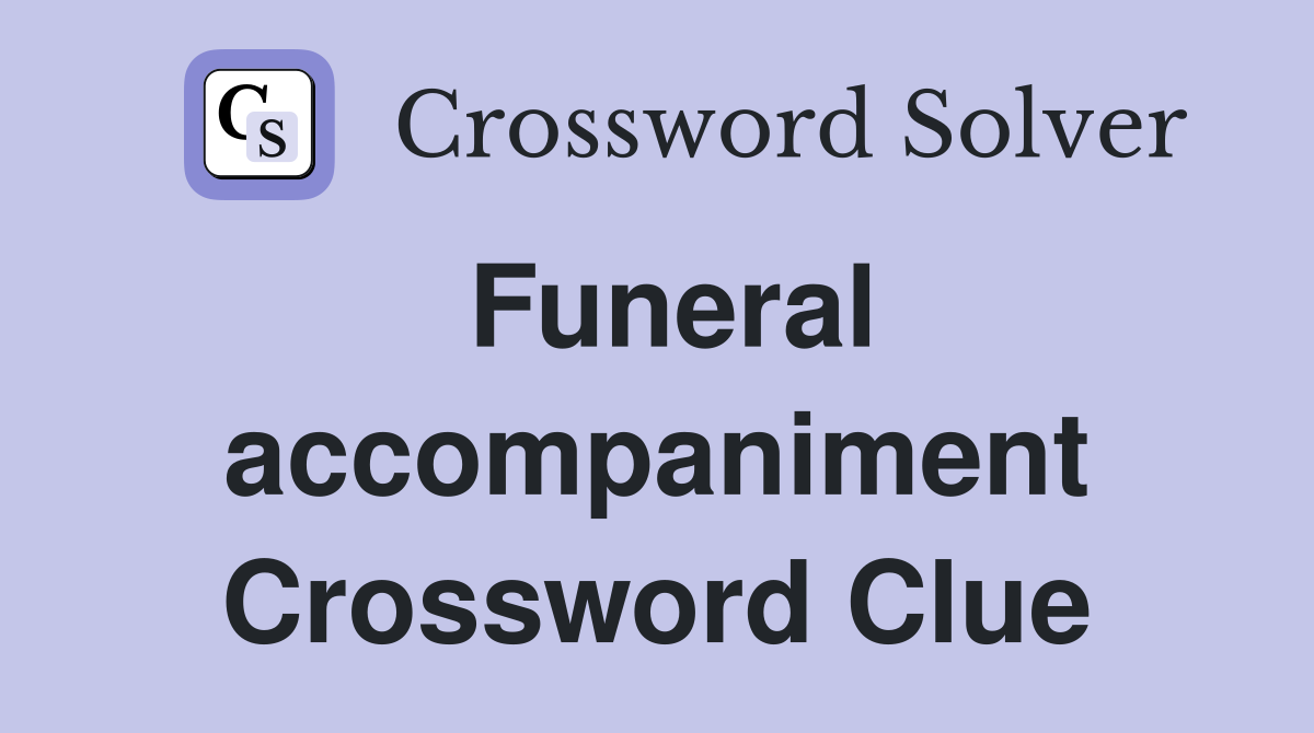 Funeral accompaniment Crossword Clue