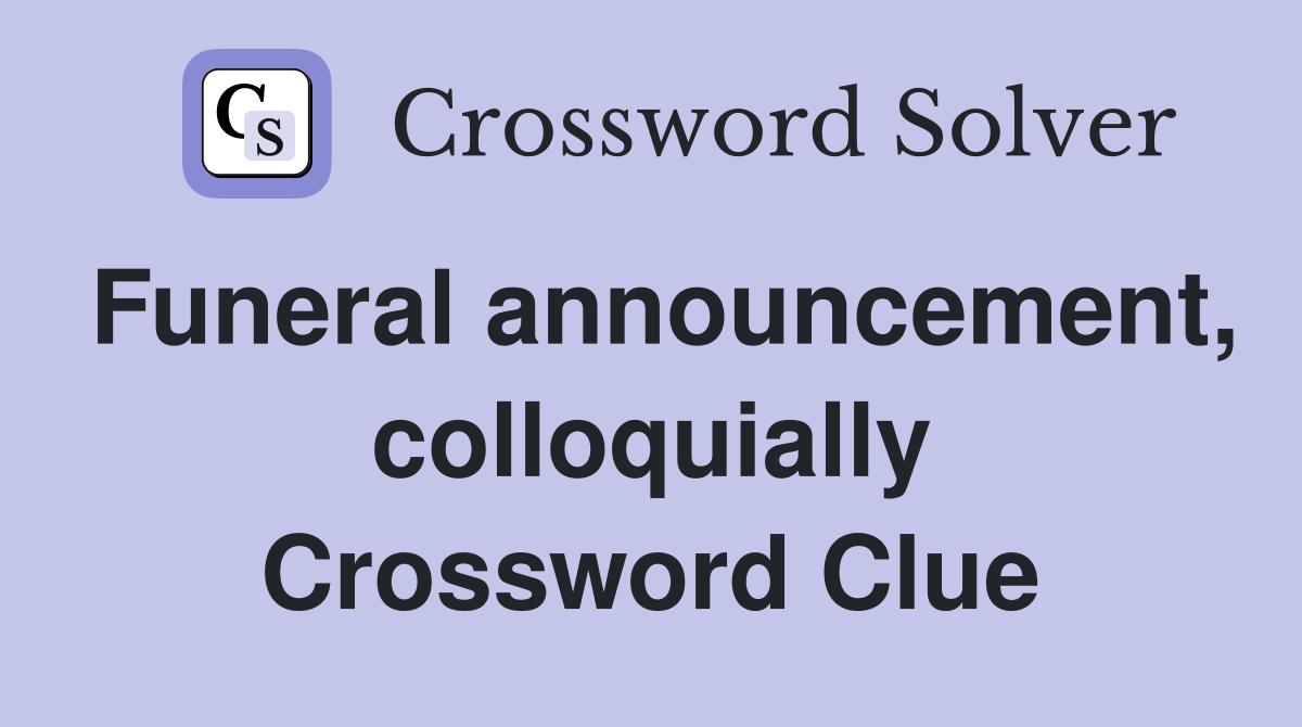 Funeral announcement, colloquially Crossword Clue