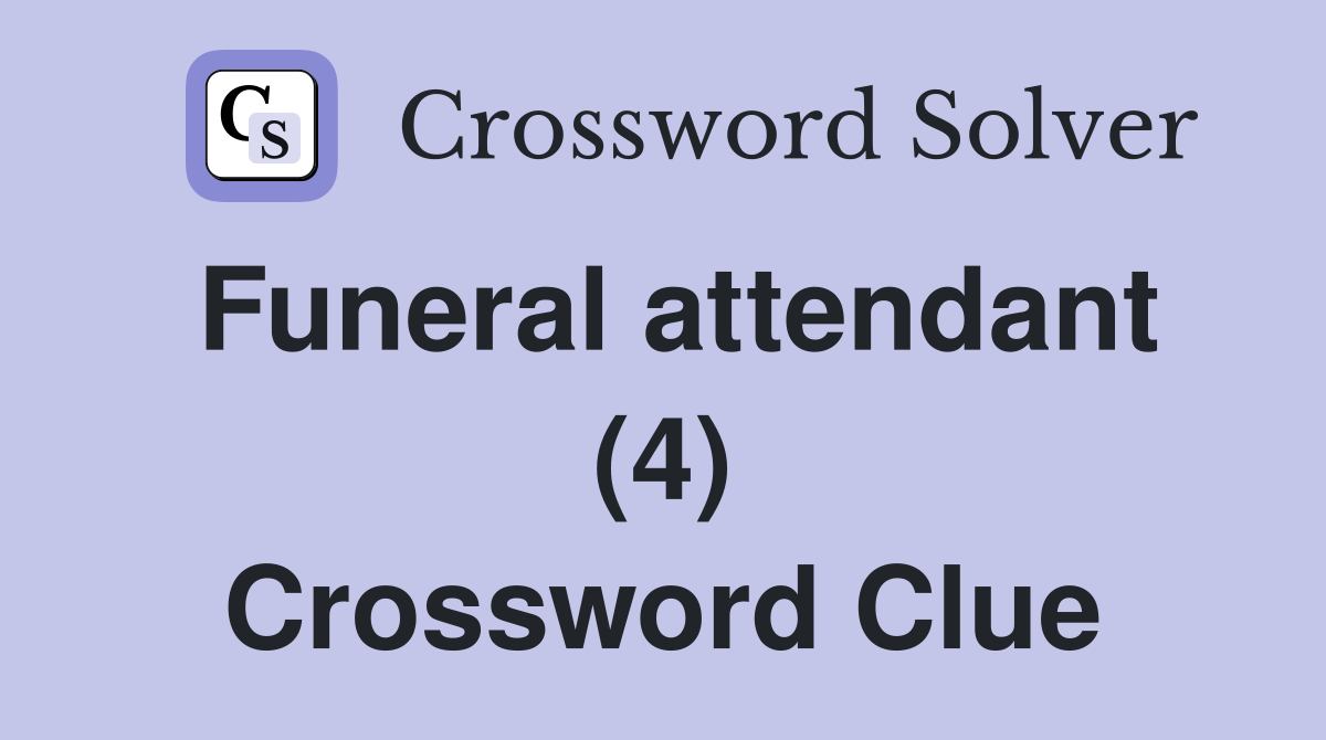 Funeral attendant (4) Crossword Clue