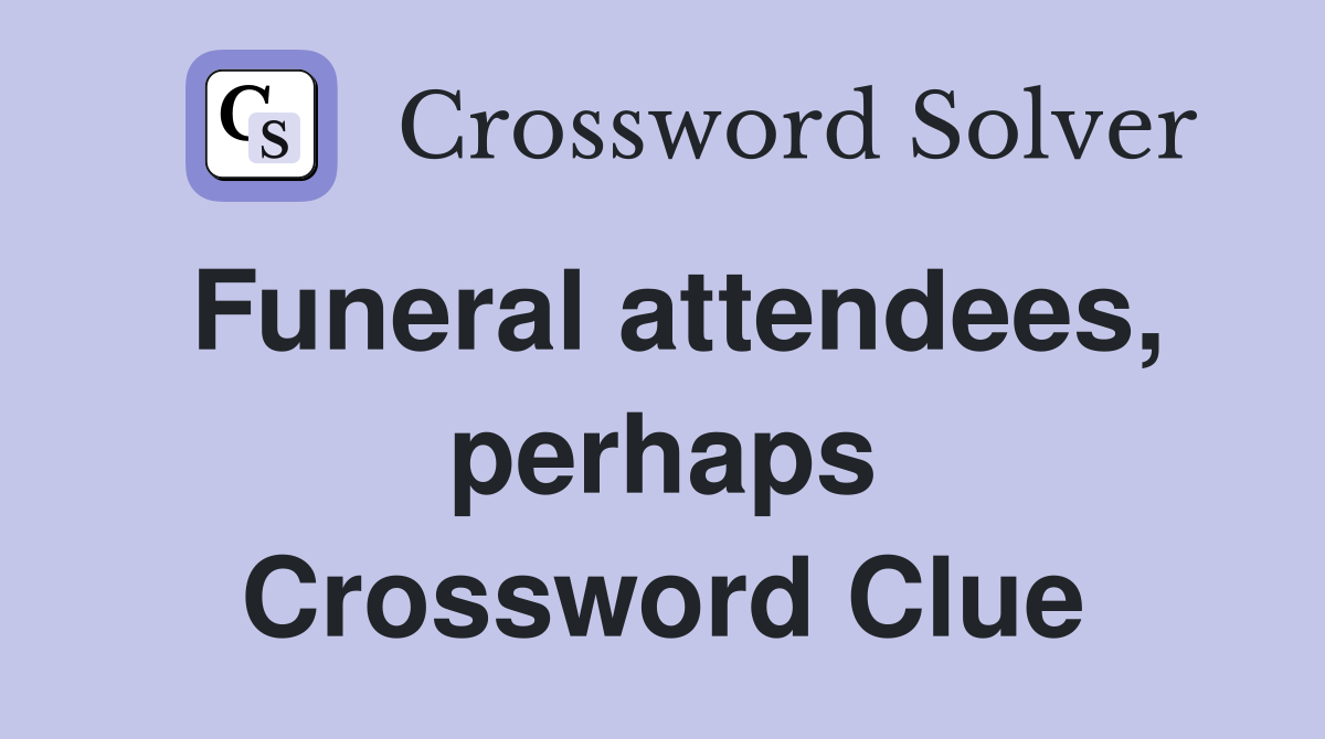 Funeral attendees, perhaps Crossword Clue