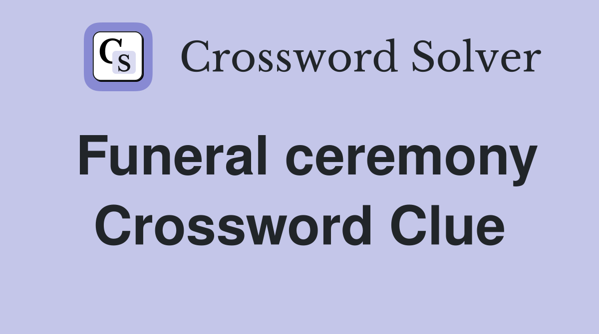 Funeral ceremony Crossword Clue