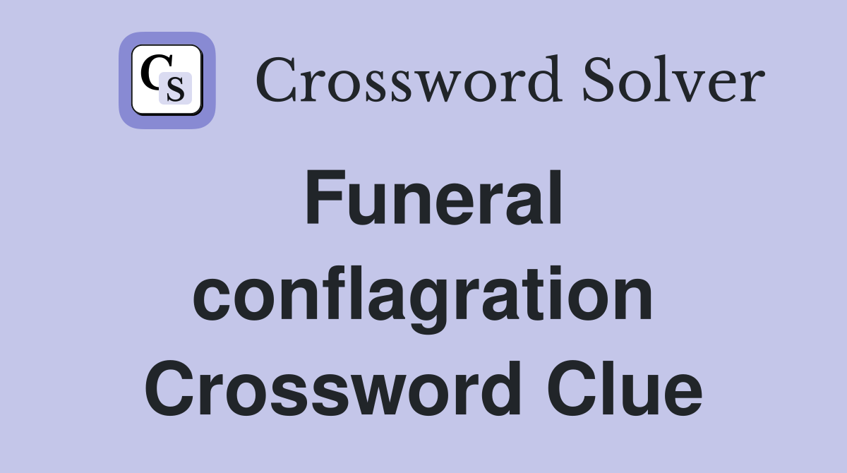 Funeral conflagration Crossword Clue