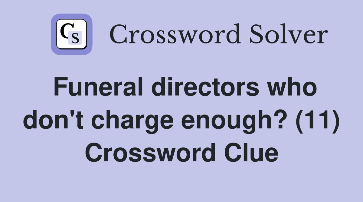 Funeral directors who don't charge enough? (11) Crossword Clue