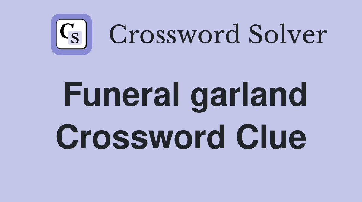 Funeral garland Crossword Clue