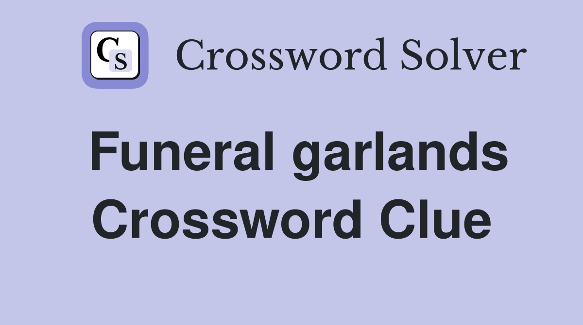 Funeral garlands Crossword Clue