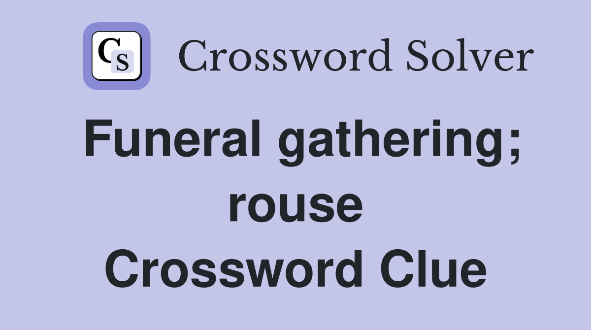 Funeral gathering; rouse Crossword Clue