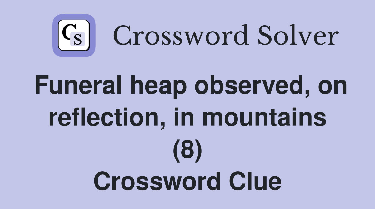 Funeral heap observed, on reflection, in mountains (8) Crossword Clue