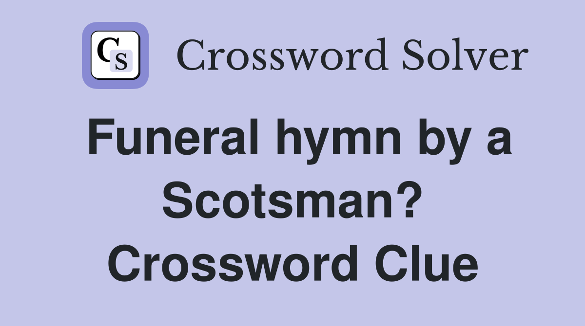 Funeral hymn by a Scotsman? Crossword Clue