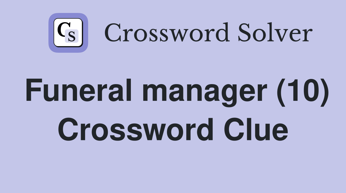 Funeral manager (10) Crossword Clue