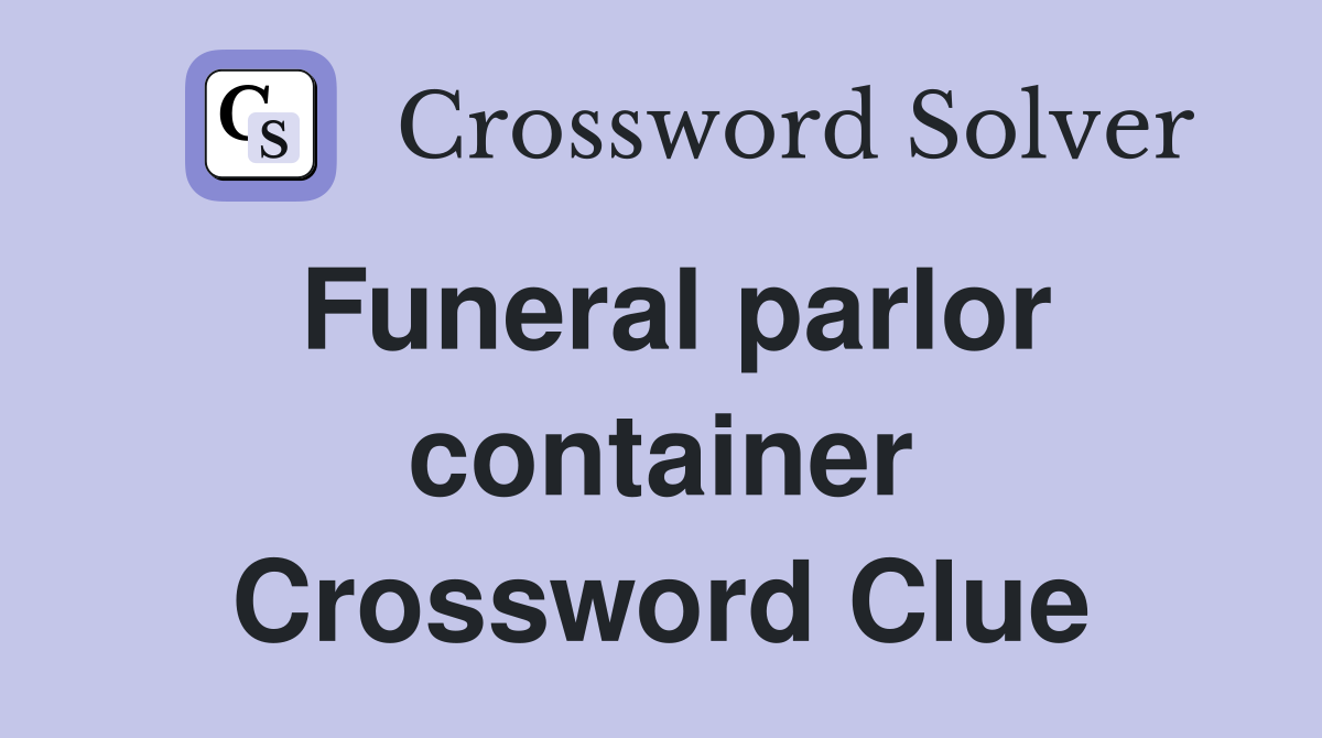 Funeral parlor container Crossword Clue