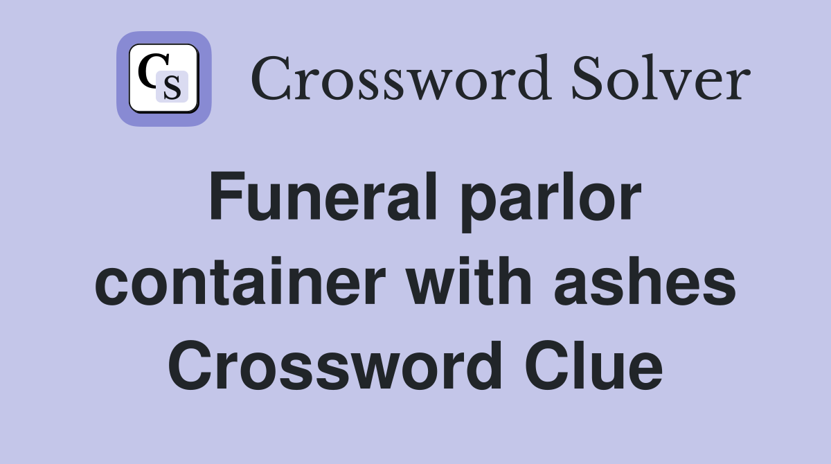 Funeral parlor container with ashes Crossword Clue