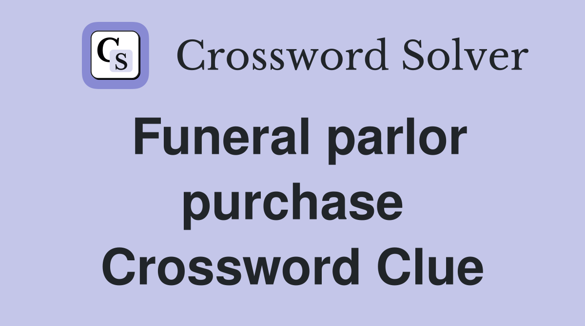 Funeral parlor purchase Crossword Clue
