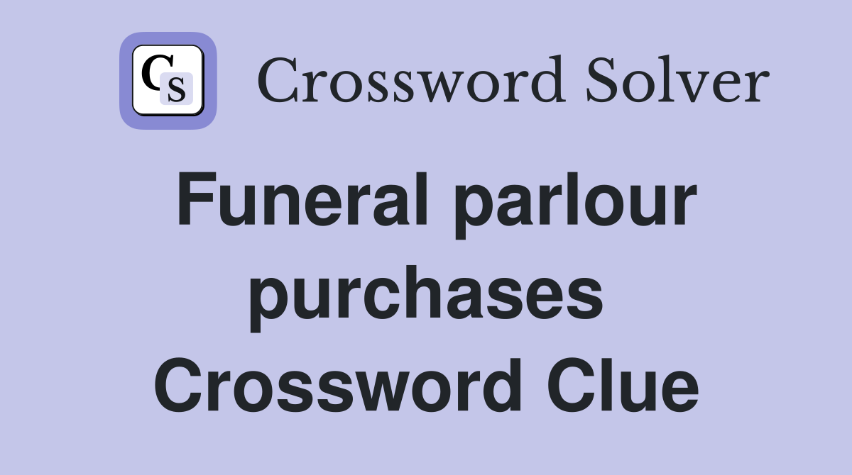 Funeral parlour purchases Crossword Clue