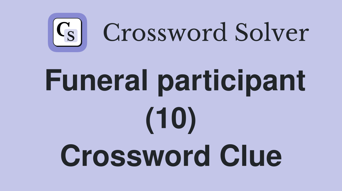Funeral participant (10) Crossword Clue