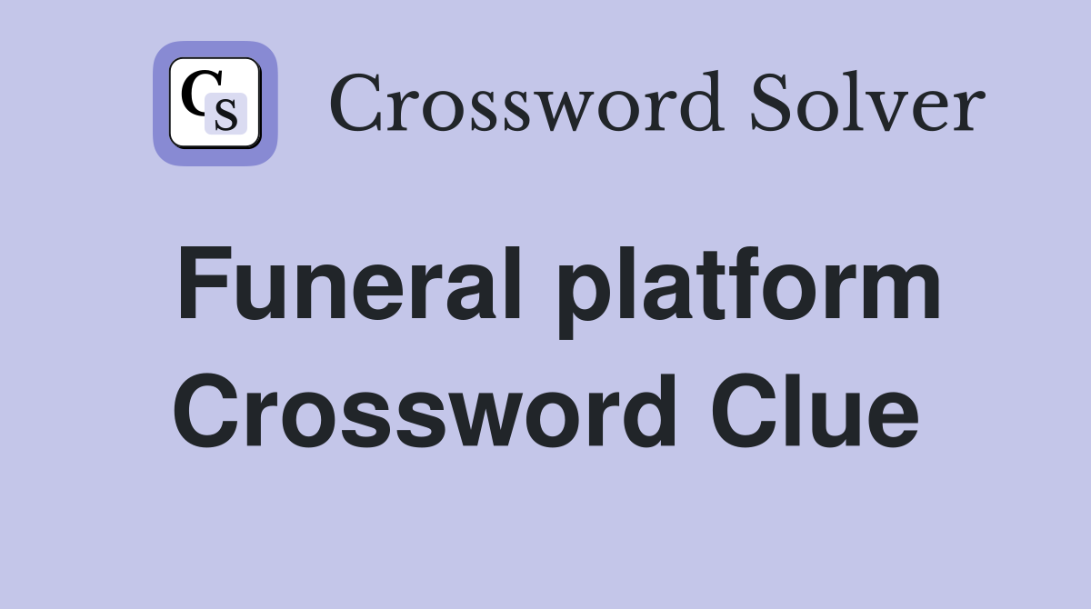 Funeral platform Crossword Clue