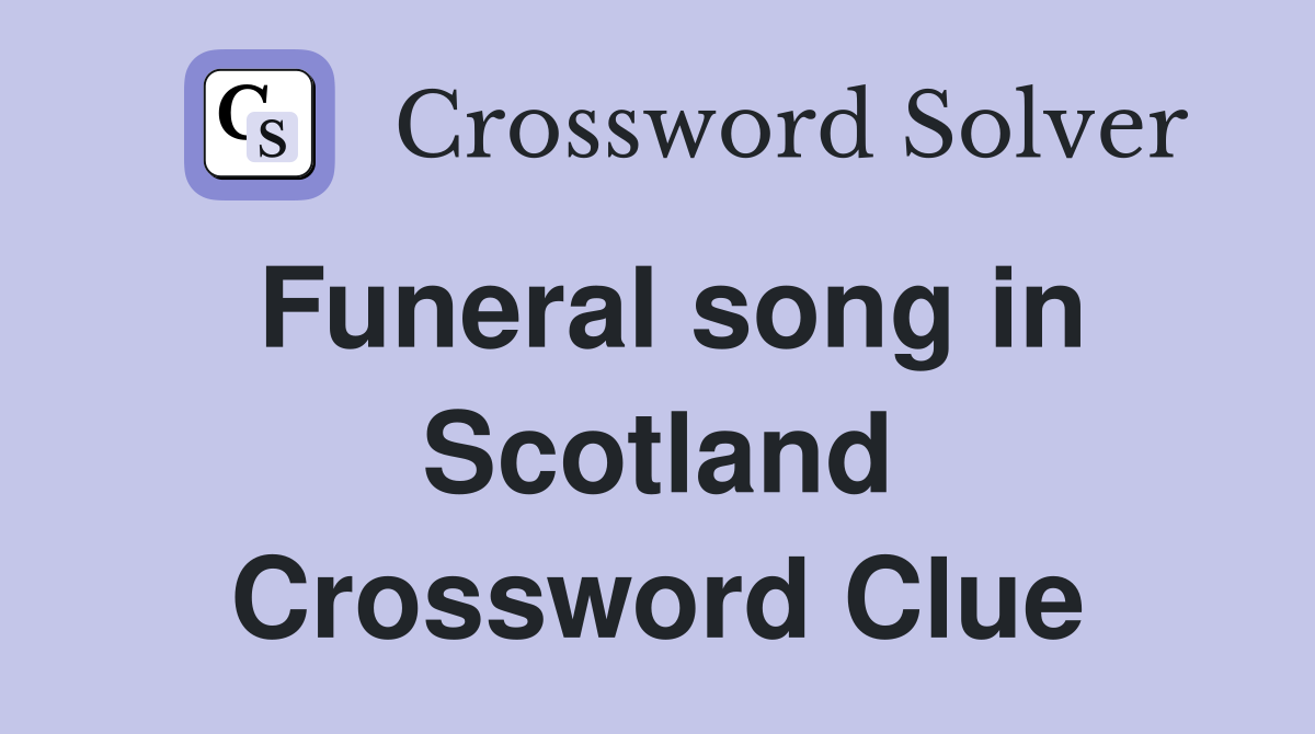 Funeral song in Scotland Crossword Clue