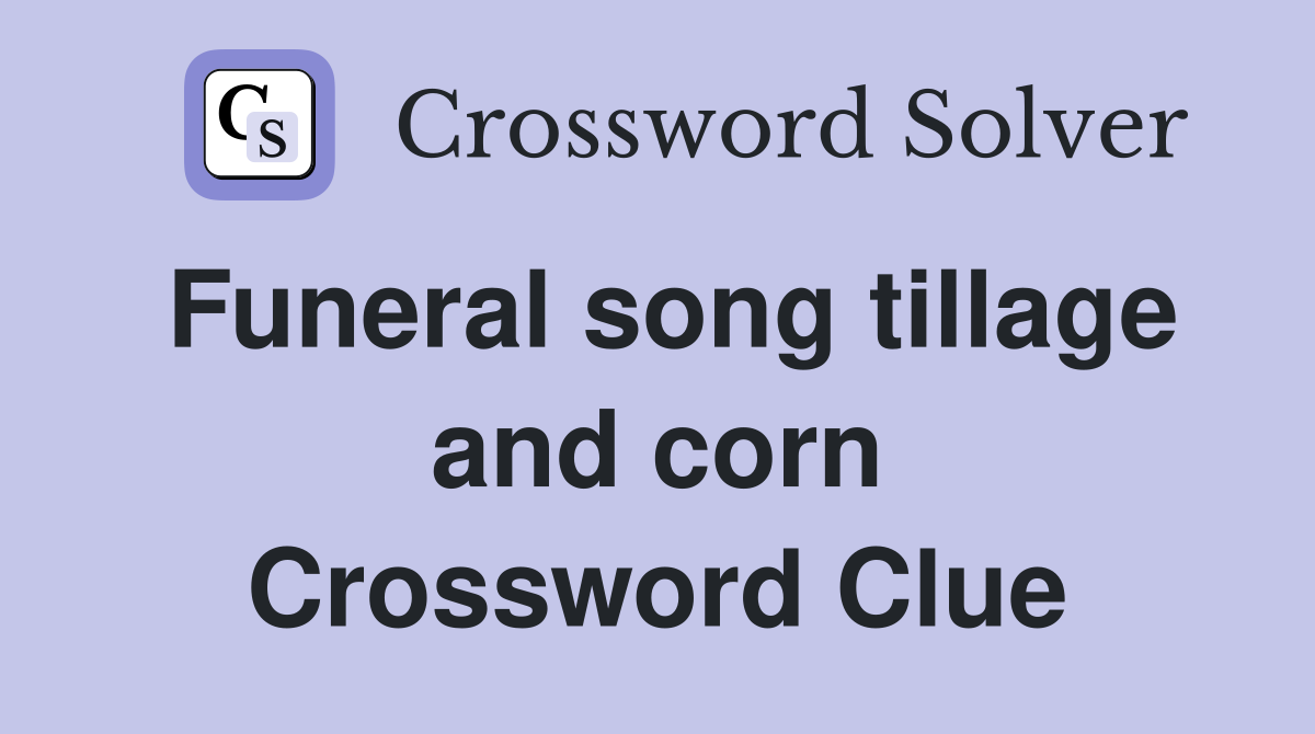 Funeral song tillage and corn Crossword Clue