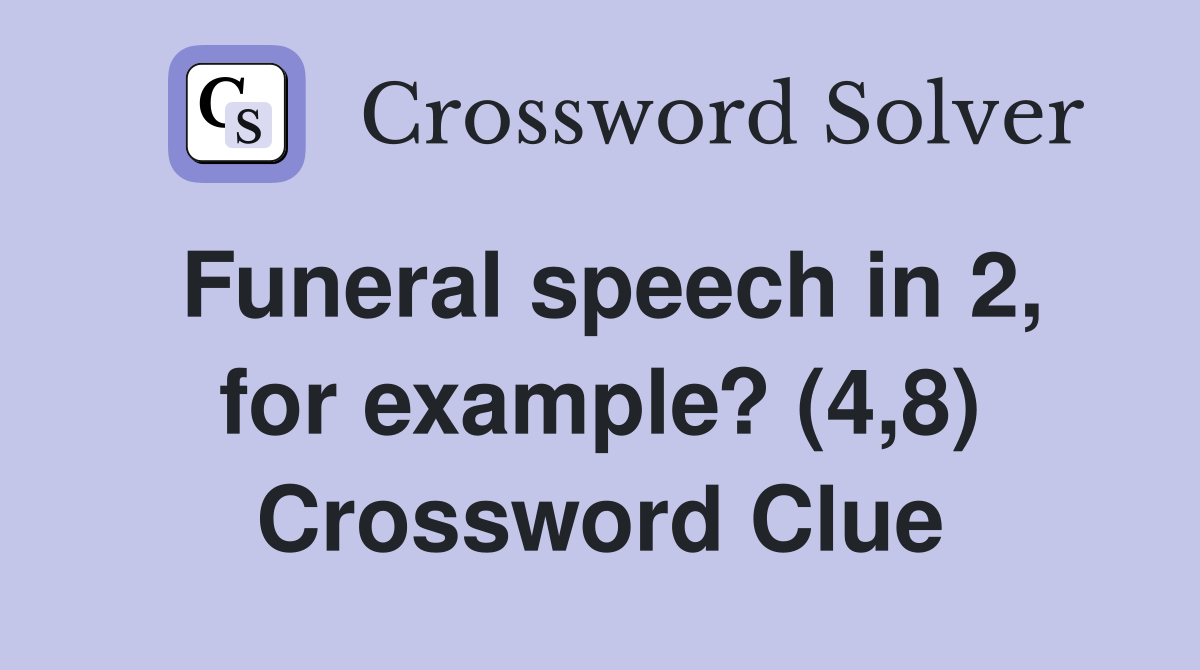 Funeral speech in 2, for example? (4,8) Crossword Clue