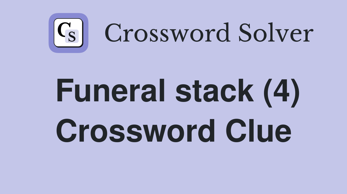 Funeral stack (4) Crossword Clue