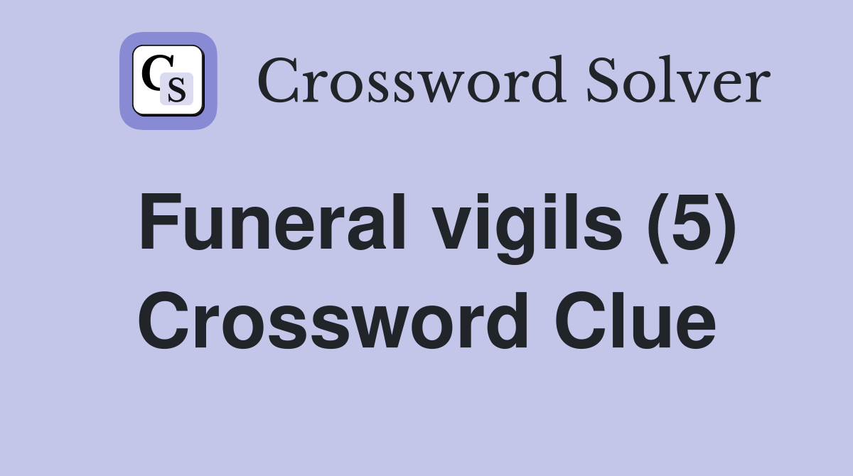 Funeral vigils (5) Crossword Clue