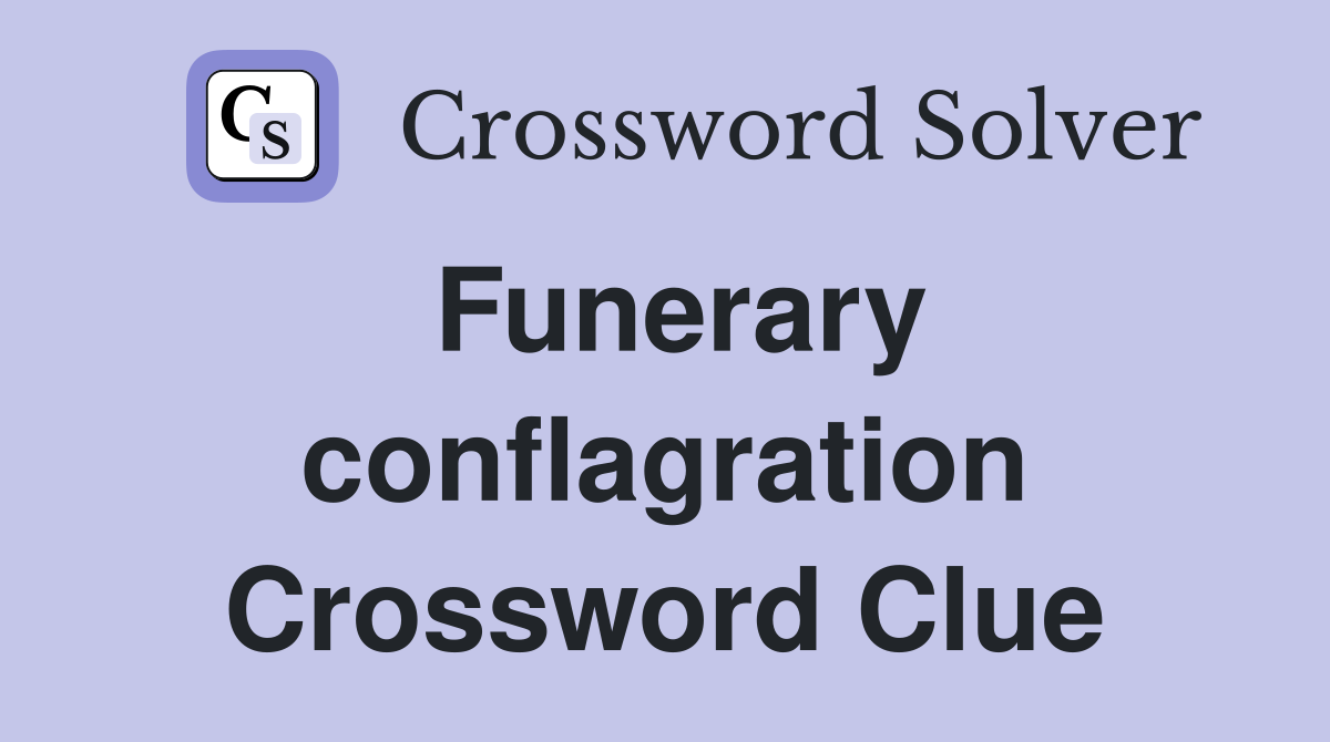 Funerary conflagration Crossword Clue