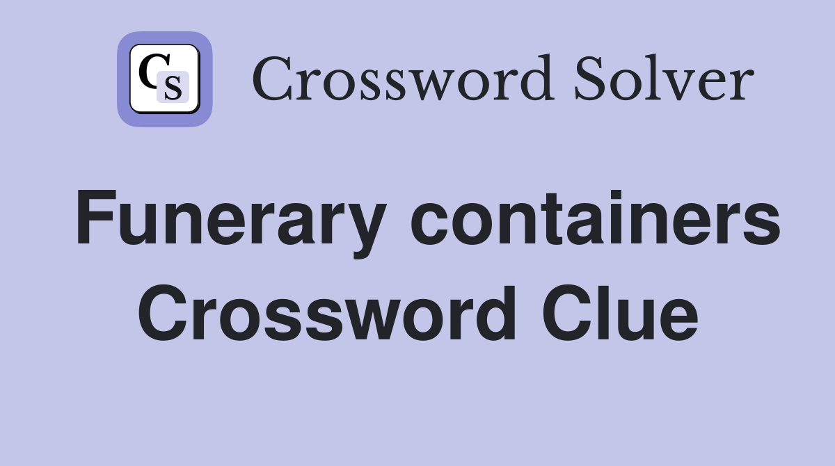 Funerary containers Crossword Clue