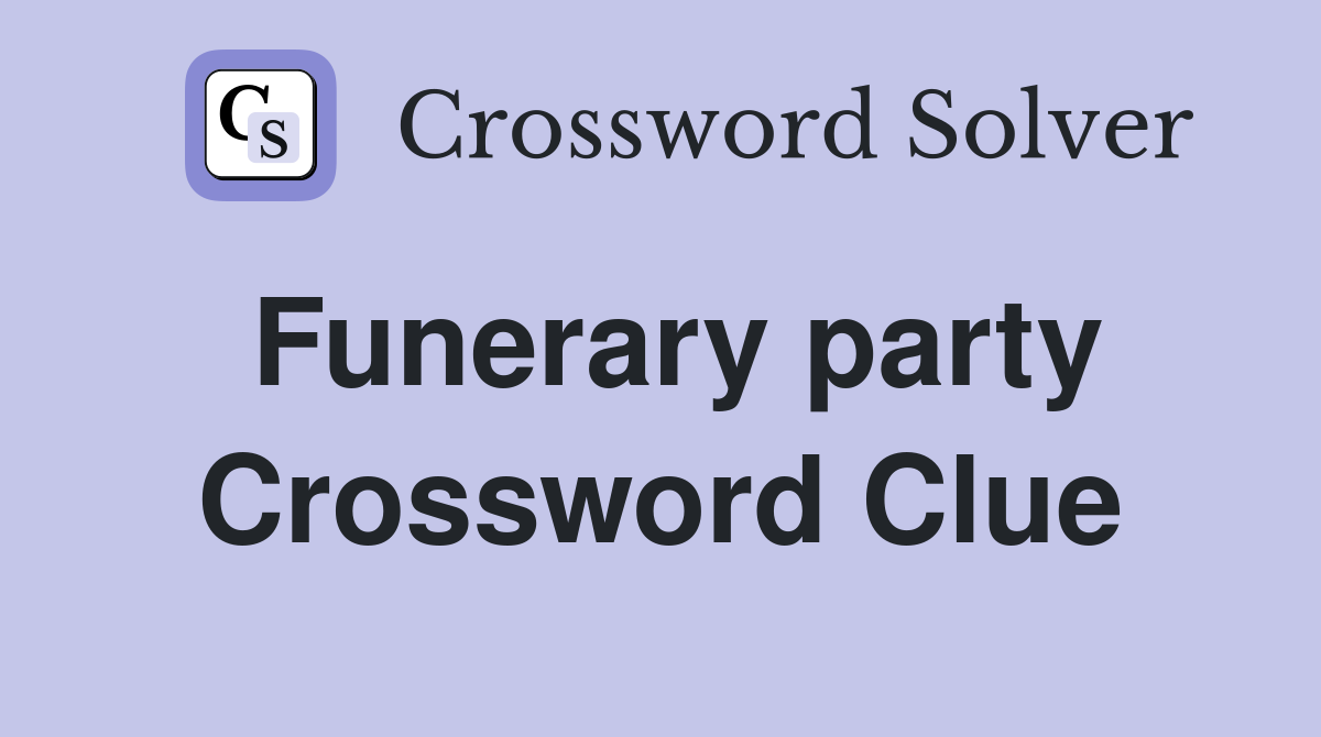 Funerary party Crossword Clue