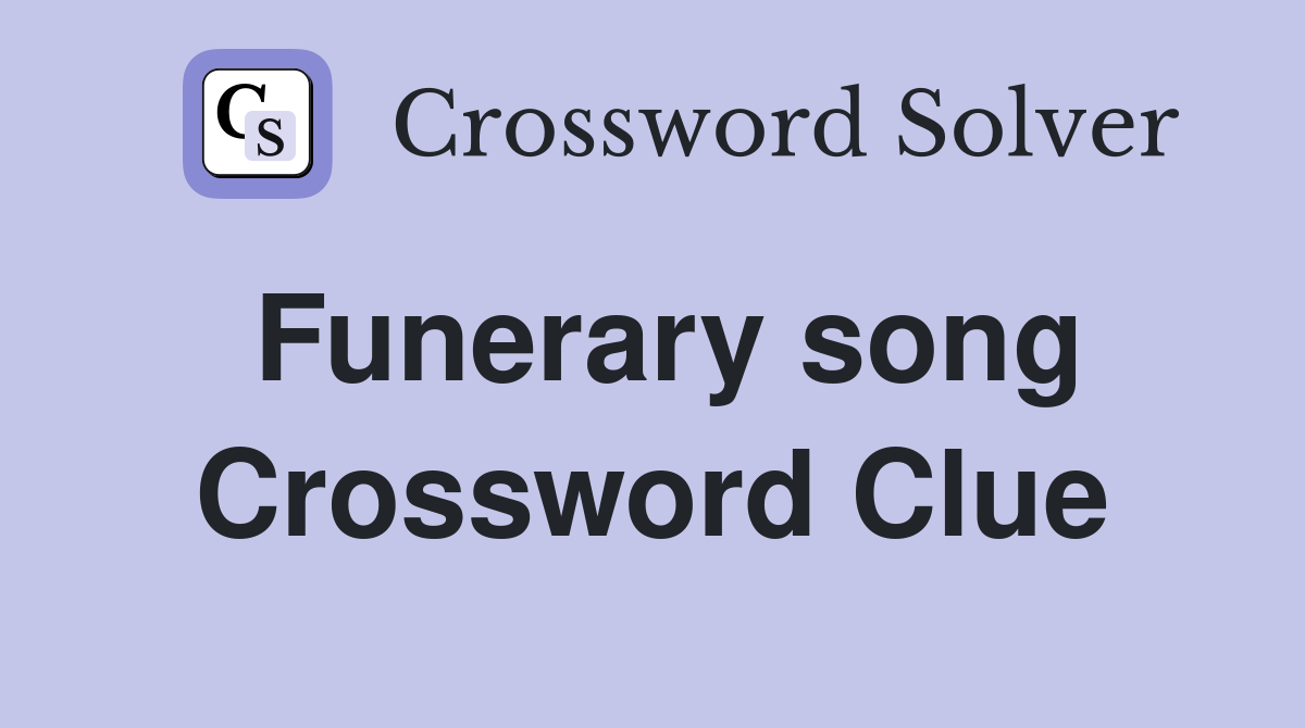 Funerary song Crossword Clue