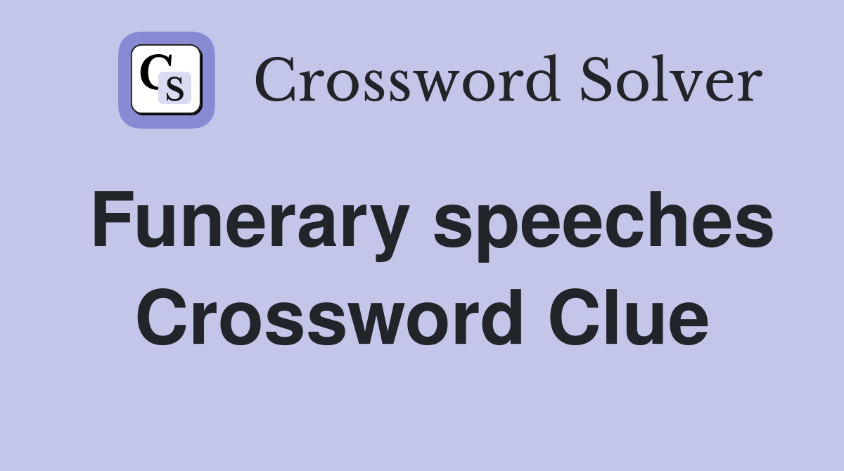 Funerary speeches Crossword Clue