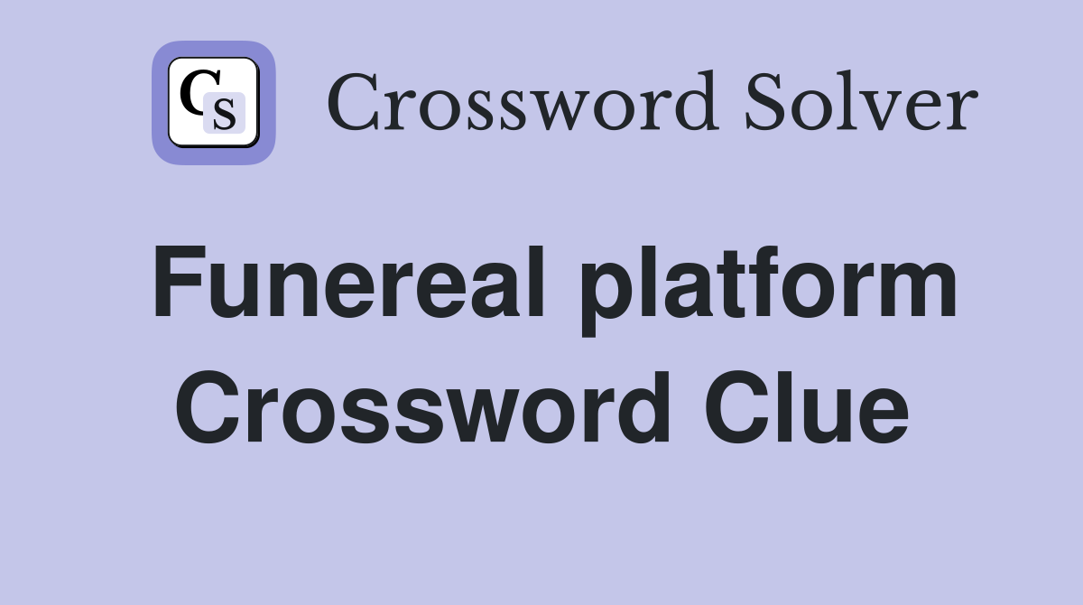 Funereal platform Crossword Clue