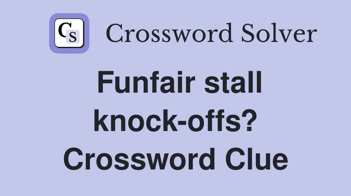 Funfair stall knock-offs? Crossword Clue