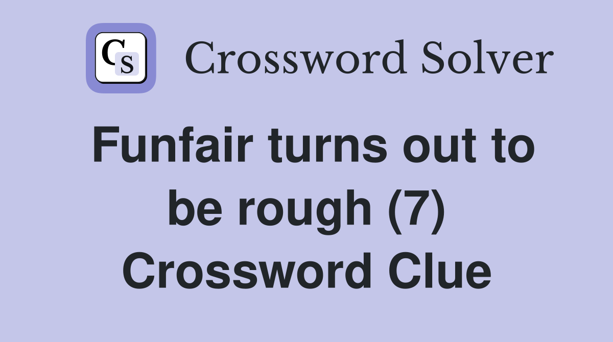 Funfair turns out to be rough (7) Crossword Clue