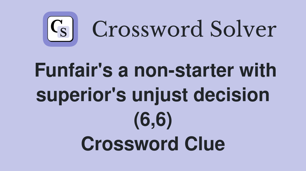 Funfair's a non-starter with superior's unjust decision (6,6) Crossword Clue