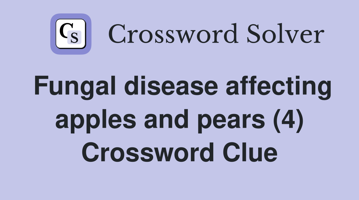 Fungal disease affecting apples and pears (4) Crossword Clue