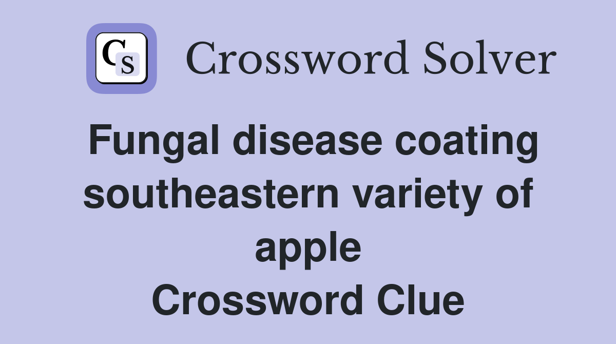 Fungal disease coating southeastern variety of apple Crossword Clue