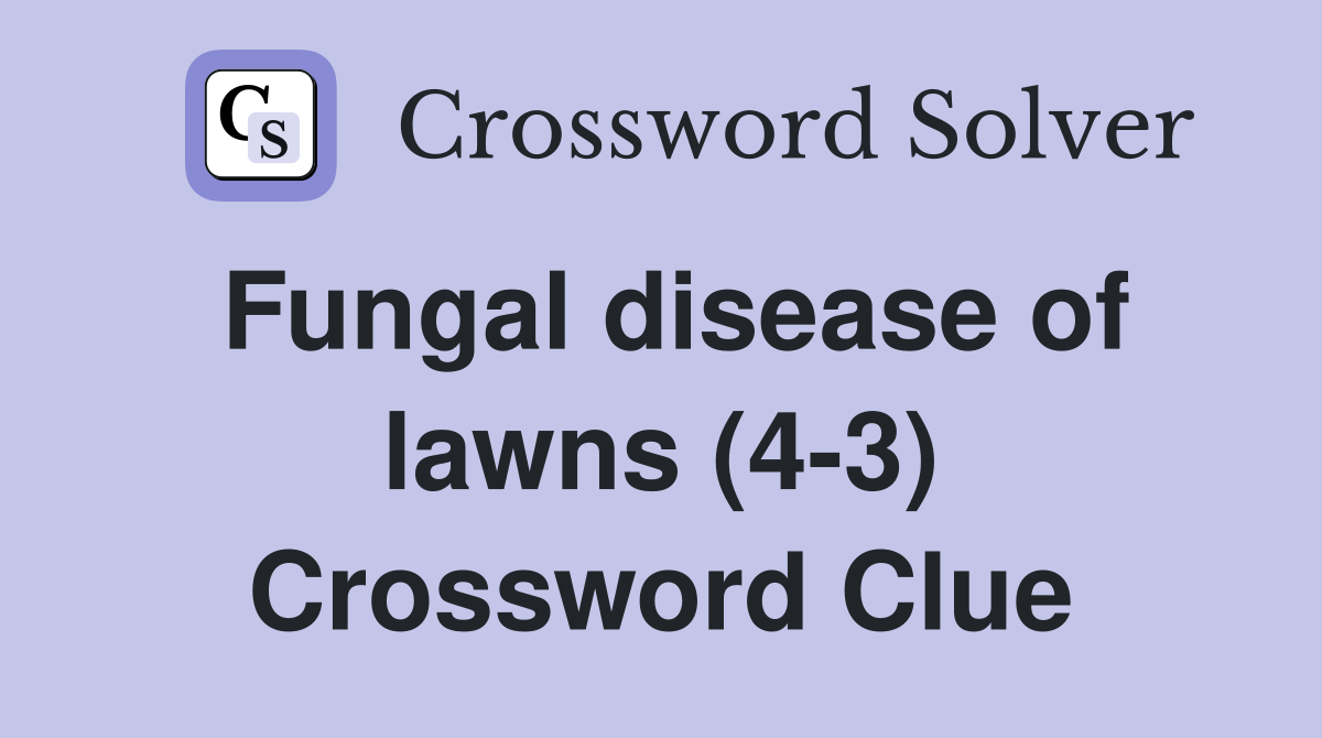 Fungal disease of lawns (4-3) Crossword Clue