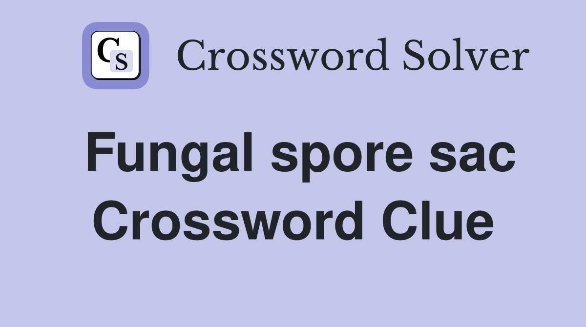 Fungal spore sac Crossword Clue