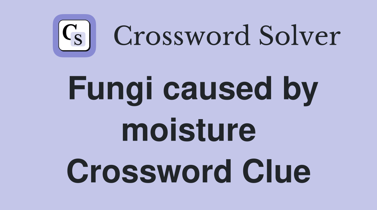 Fungi caused by moisture Crossword Clue